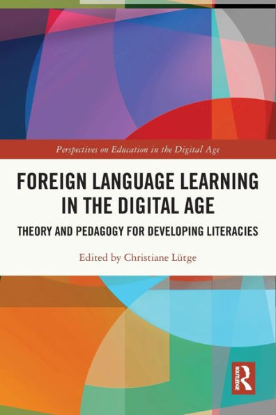 Foreign Language Learning the Digital Age: Theory and Pedagogy for Developing Literacies