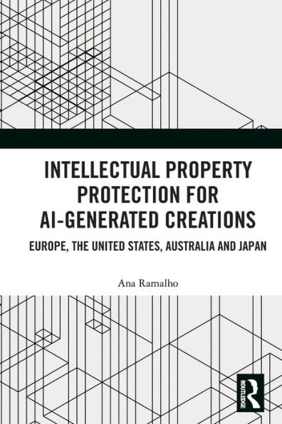 Intellectual Property Protection for AI-generated Creations: Europe, United States, Australia and Japan