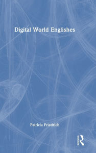 Title: Digital World Englishes, Author: Patricia Friedrich