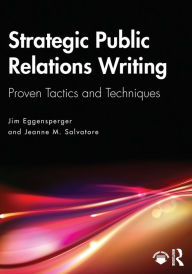 Title: Strategic Public Relations Writing: Proven Tactics and Techniques, Author: Jim Eggensperger
