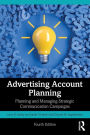 Advertising Account Planning: Planning and Managing Strategic Communication Campaigns