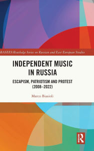 Epub ebooks google download Independent Music in Russia: Escapism, Patriotism and Protest (2008-2022)  by Marco Biasioli 9781032164700 (English literature)