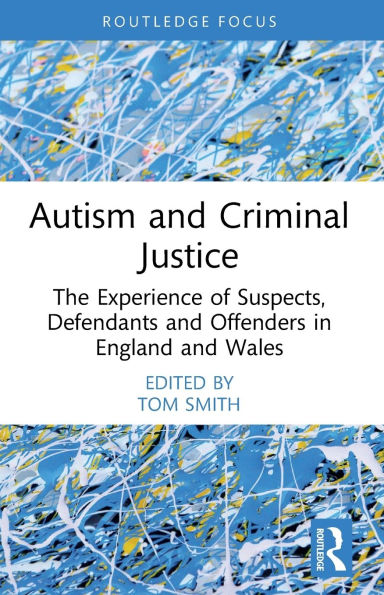 Autism and Criminal Justice: The Experience of Suspects, Defendants Offenders England Wales