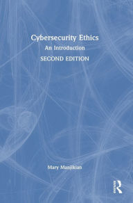 Title: Cybersecurity Ethics: An Introduction, Author: Mary Manjikian