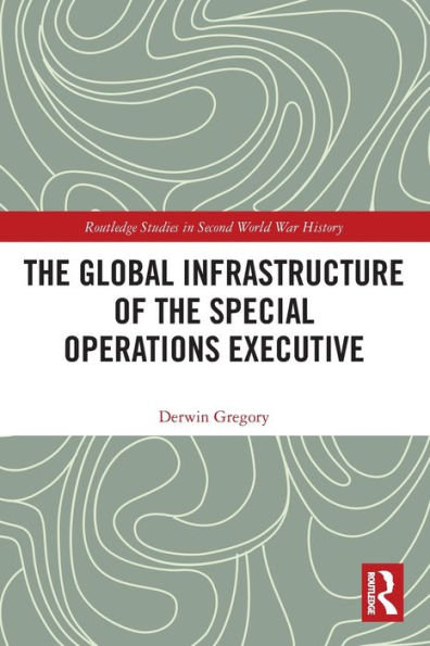 the Global Infrastructure of Special Operations Executive