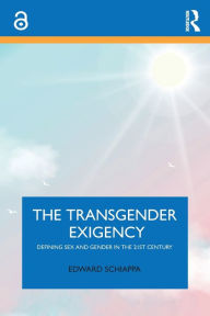 Title: The Transgender Exigency: Defining Sex and Gender in the 21st Century, Author: Edward Schiappa