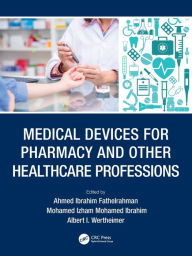 Title: Medical Devices for Pharmacy and Other Healthcare Professions, Author: Ahmed Ibrahim Fathelrahman