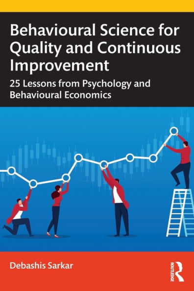 Behavioural Science for Quality and Continuous Improvement: 25 Lessons from Psychology Economics