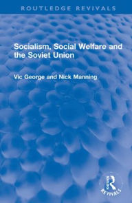 Title: Socialism, Social Welfare and the Soviet Union, Author: Vic George