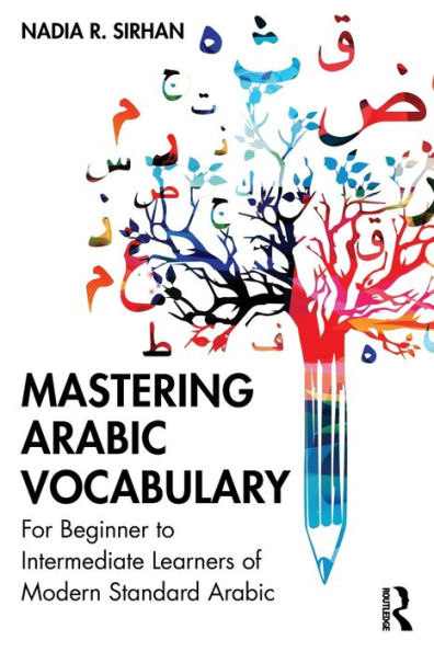 Mastering Arabic Vocabulary: For Beginner to Intermediate Learners of Modern Standard