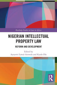 Title: Nigerian Intellectual Property Law: Reform and Development, Author: Ayoyemi Lawal-Arowolo