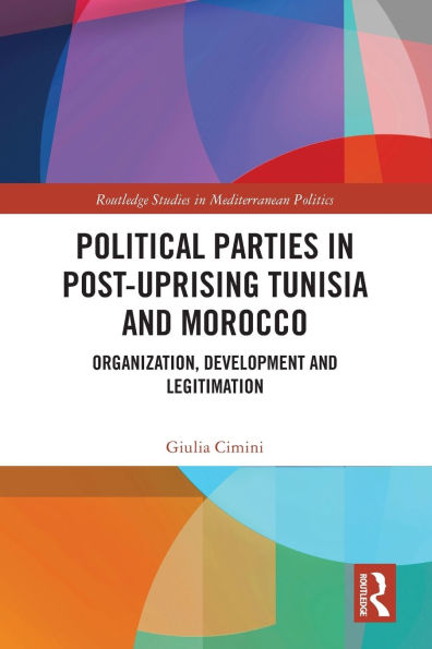 Political Parties Post-Uprising Tunisia and Morocco: Organization, Development Legitimation