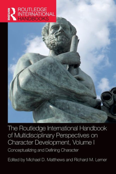 The Routledge International Handbook of Multidisciplinary Perspectives on Character Development, Volume I: Conceptualizing and Defining