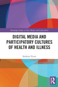 Title: Digital Media and Participatory Cultures of Health and Illness, Author: Stefania Vicari