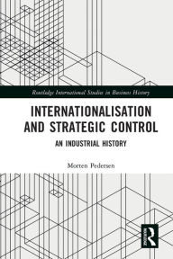 Title: Internationalisation and Strategic Control: An Industrial History, Author: Morten Pedersen