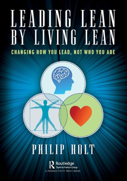 Leading Lean by Living Lean: Changing How You Lead, Not Who Are