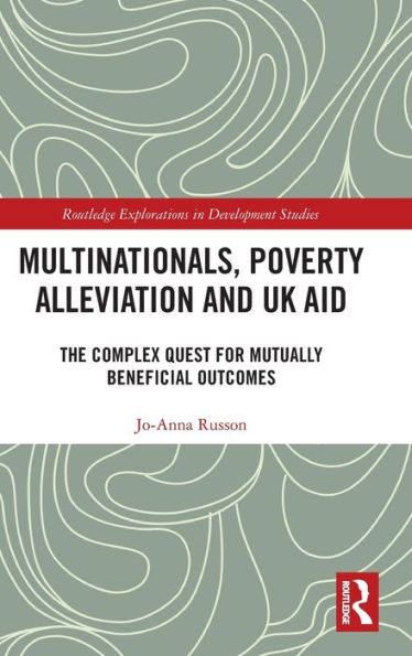 Multinationals, Poverty Alleviation and UK Aid: The Complex Quest for Mutually Beneficial Outcomes