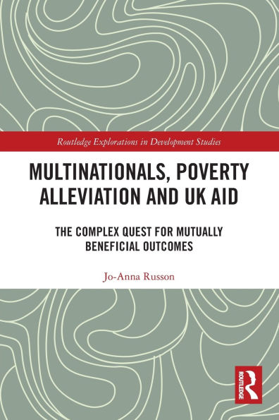 Multinationals, Poverty Alleviation and UK Aid: The Complex Quest for Mutually Beneficial Outcomes