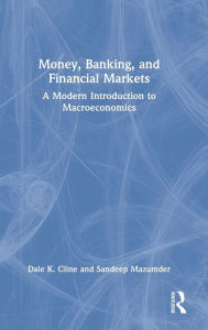 Title: Money, Banking, and Financial Markets: A Modern Introduction to Macroeconomics, Author: Dale K. Cline