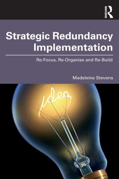 Strategic Redundancy Implementation: Re-Focus, Re-Organise and Re-Build