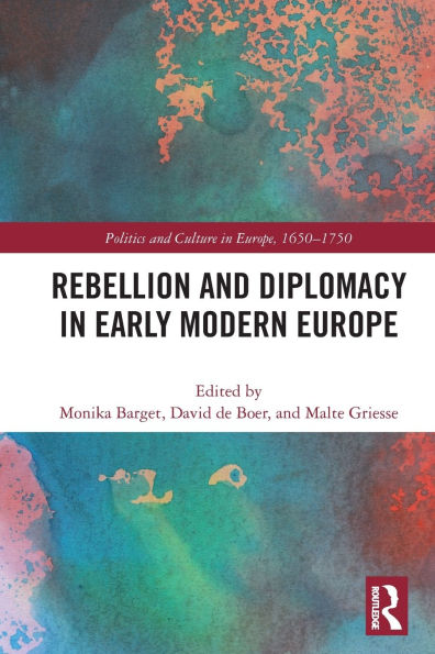 Rebellion and Diplomacy Early Modern Europe