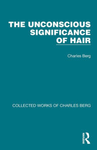 Title: The Unconscious Significance of Hair, Author: Charles Berg