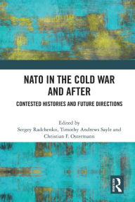 Title: NATO in the Cold War and After: Contested Histories and Future Directions, Author: Sergey Radchenko