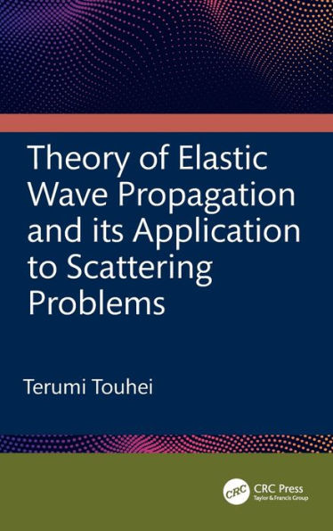 Theory of Elastic Wave Propagation and its Application to Scattering Problems