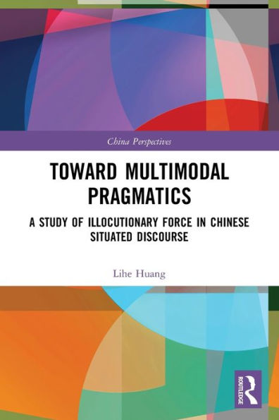 Toward Multimodal Pragmatics: A Study of Illocutionary Force Chinese Situated Discourse