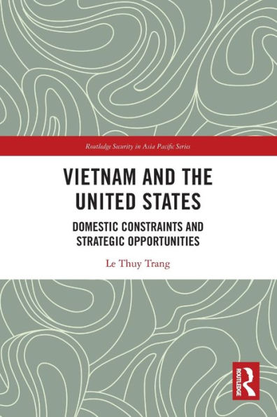 Vietnam and the United States: Domestic Constraints Strategic Opportunities