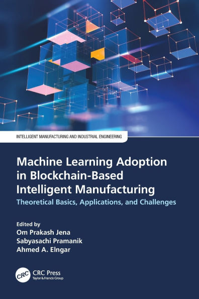 Machine Learning Adoption Blockchain-Based Intelligent Manufacturing: Theoretical Basics, Applications, and Challenges