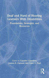 Title: Deaf and Hard of Hearing Learners With Disabilities: Foundations, Strategies, and Resources, Author: Caroline Guardino