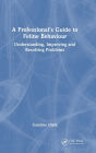 A Professional's Guide to Feline Behaviour: Understanding, Improving and Resolving Problems
