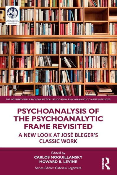 Psychoanalysis of the Psychoanalytic Frame Revisited: A New Look at José Bleger's Classic Work