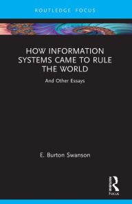 Title: How Information Systems Came to Rule the World: And Other Essays, Author: Burt Swanson