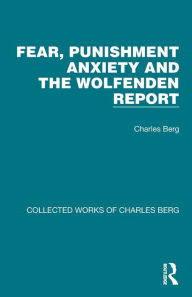 Title: Fear, Punishment Anxiety and the Wolfenden Report, Author: Charles Berg