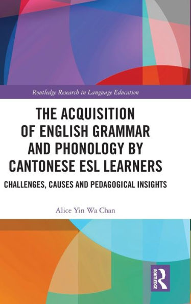 The Acquisition of English Grammar and Phonology by Cantonese ESL Learners: Challenges, Causes Pedagogical Insights