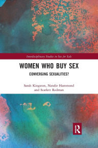 Title: Women Who Buy Sex: Converging Sexualities?, Author: Sarah Kingston