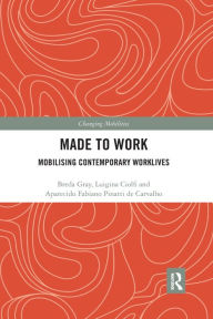 Title: Made To Work: Mobilising Contemporary Worklives, Author: Breda Gray