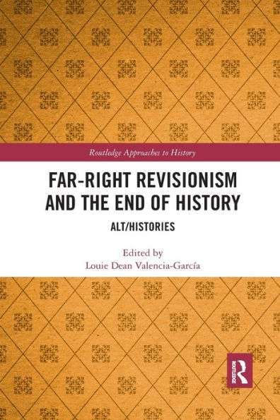 Far-Right Revisionism and the End of History: Alt/Histories