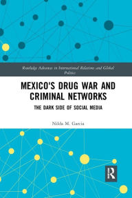 Title: Mexico's Drug War and Criminal Networks: The Dark Side of Social Media, Author: Nilda Garcia