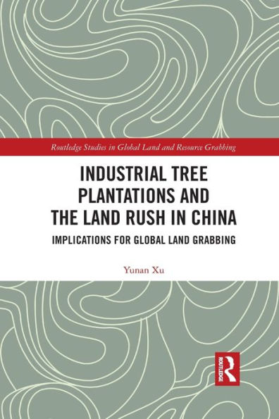 Industrial Tree Plantations and the Land Rush China: Implications for Global Grabbing