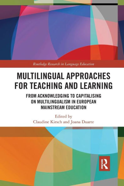 Multilingual Approaches for Teaching and Learning: From Acknowledging to Capitalising on Multilingualism European Mainstream Education