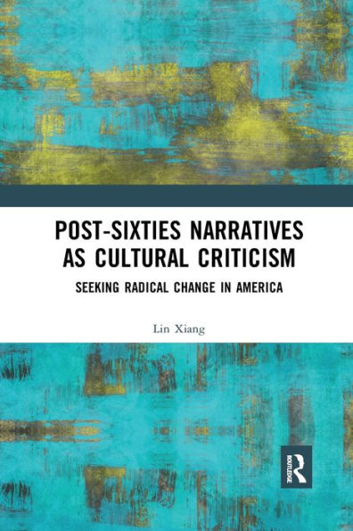 Post-Sixties Narratives as Cultural Criticism: Seeking Radical Change in America