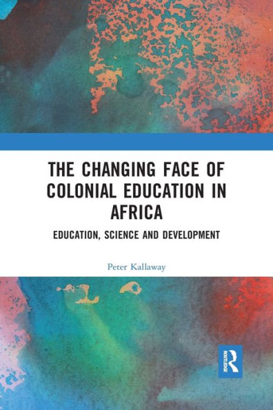 The Changing face of Colonial Education Africa: Education, Science and Development