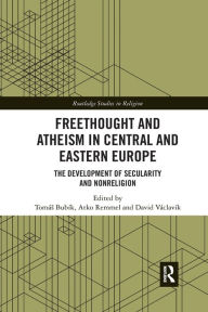 Title: Freethought and Atheism in Central and Eastern Europe: The Development of Secularity and Non-Religion, Author: Tomás Bubík