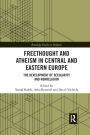 Freethought and Atheism in Central and Eastern Europe: The Development of Secularity and Non-Religion
