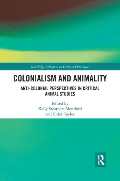 Colonialism and Animality: Anti-Colonial Perspectives Critical Animal Studies