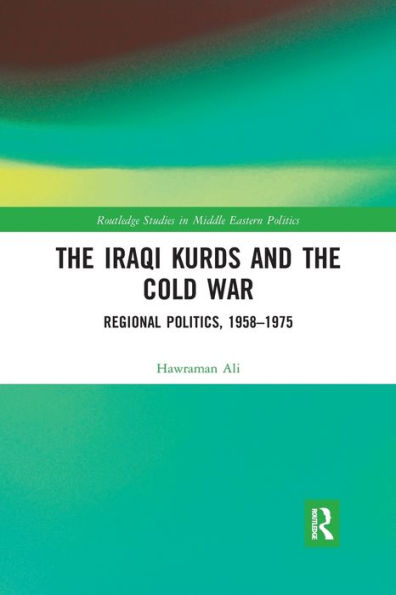 the Iraqi Kurds and Cold War: Regional Politics, 1958-1975