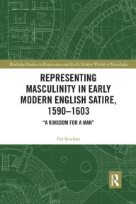 Title: Representing Masculinity in Early Modern English Satire, 1590-1603: 